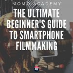 Guide to Smartphone Filmmaking